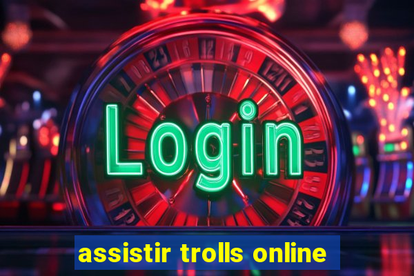 assistir trolls online